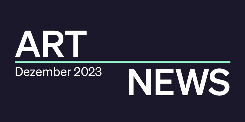 Die Art-News aus dem Dezember 2023